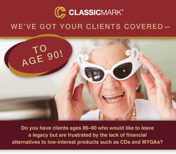 We've Got Your Clients Covered To Age 90