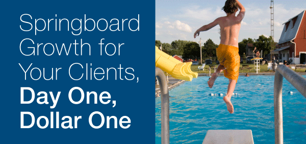 Springboard Growth for Your Clients, Day One, Dollar One