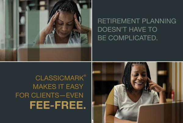 Retirement planning doesn’t have to be complicated. ClassicMark makes it easy for clients—even fee-free.