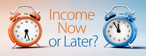 Income Now or Later?