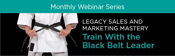 LEGACY SALES AND MARKETING MASTERY Train With the Black Belt Leader