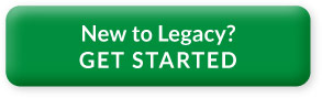New To Legacy? GET STARTED